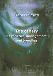The Canary Its Varieties, Management And Breeding