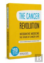 The Cancer Revolution - Integrative Medicine - The Future Of Cancer Care