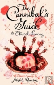 The Cannibal'S Guide To Ethical Living