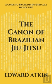 The Canon Of Brazilian Jiu-Jitsu