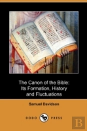 The Canon Of The Bible: Its Formation, H