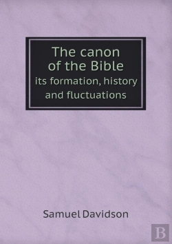 Bertrand.pt - The Canon Of The Bible Its Formation, History And Fluctuations