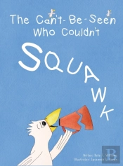 The Can'T-Be-Seen Who Couldn'T Squawk: S