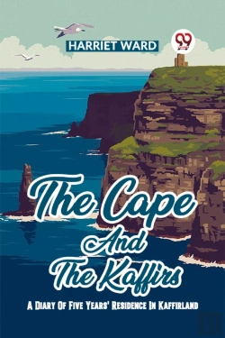 Bertrand.pt - The Cape And The Kaffirs A Diary Of Five Years' Residence In Kaffirland
