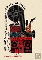 The Capitalist Imaginaries Of Popular Music