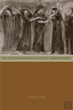 Bertrand.pt - The Captive Woman'S Lament In Greek Tragedy