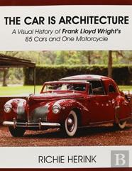The Car Is Architecture - A Visual History Of Frank Lloyd Wright'S 85 Cars And One Motorcycle