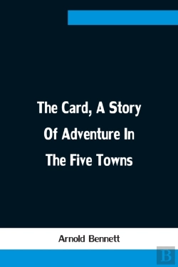 Bertrand.pt - The Card, A Story Of Adventure In The Five Towns