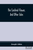 The Cardinal Flower, And Other Tales