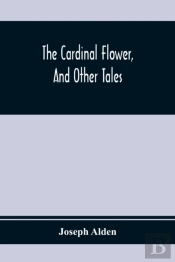 The Cardinal Flower, And Other Tales