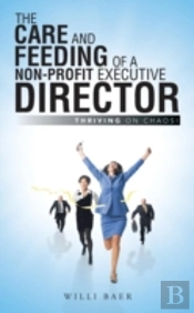 The Care And Feeding Of A Non-Profit Executive Director: Thriving On Chaos!