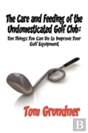 The Care And Feeding Of The Undomesticated Golf Club