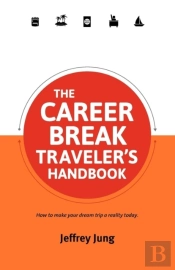 The Career Break Traveler'S Handbook