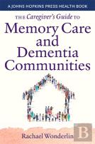 The Caregiver'S Guide To Memory Care And Dementia Communities