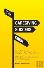 The Caregiving Success Guide