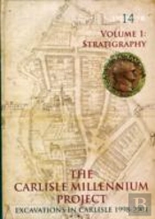 The Carlisle Millennium Project: Excavations In Carlisle 1998-2001. Volume 1