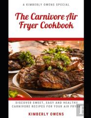 The Carnivore Air Fryer Cookbook