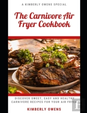 The Carnivore Air Fryer Cookbook