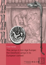 The Carnyx In Iron Age Europe: The Deskford Carnyx In Its European Context