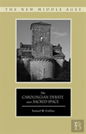 The Carolingian Debate Over Sacred Space