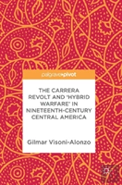 The Carrera Revolt And 'Hybrid Warfare' In Nineteenth-Century Central America