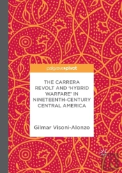 The Carrera Revolt And 'Hybrid Warfare' In Nineteenth-Century Central America