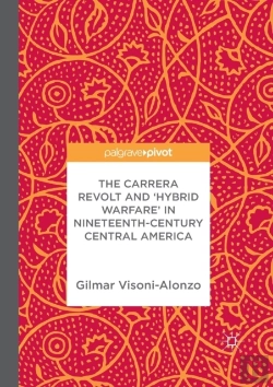 Bertrand.pt - The Carrera Revolt And 'Hybrid Warfare' In Nineteenth-Century Central America