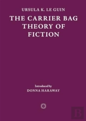 The Carrier Bag Theory Of Fiction