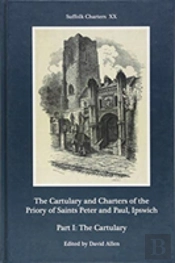 The Cartulary And Charters Of The Priory Of Saints Peter And Paul, Ipswich