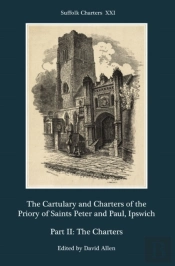 The Cartulary And Charters Of The Priory Of Saints Peter And Paul, Ipswich