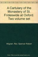 The Cartulary Of The Monastry Of St Frideswide At Oxford Vol I
