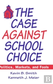 The Case Against School Choice