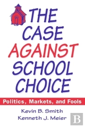 The Case Against School Choice