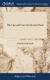 The Case And Cure Of A Deserted Soul: Or