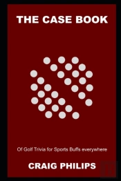 The Case Book Of Golf Trivia For Sports Buffs Everywhere