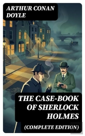 The Case-Book Of Sherlock Holmes (Complete Edition)
