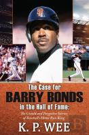 The Case For Barry Bonds In The Hall Of Fame - The Untold And Forgotten Stories Of Baseball'S Home Run King
