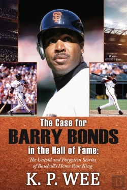 Bertrand.pt - The Case For Barry Bonds In The Hall Of Fame - The Untold And Forgotten Stories Of Baseball'S Home Run King