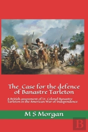The Case For The Defence Of Banastre Tarleton