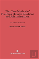 The Case Method Of Teaching Human Relations And Administration