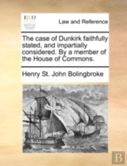 Bertrand.pt - The Case Of Dunkirk Faithfully Stated, A
