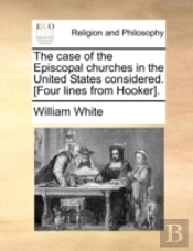 The Case Of The Episcopal Churches In The United States Considered. (Four Lines From Hooker).