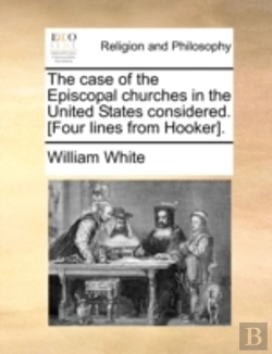 Bertrand.pt - The Case Of The Episcopal Churches In The United States Considered. (Four Lines From Hooker).