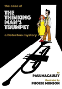 The Case Of The Thinking Man'S Trumpet: A Detectors Mystery