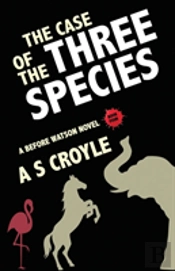 The Case Of The Three Species (Before Watson Novel Book 4)