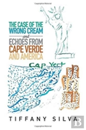 The Case Of The Wrong Cream And Echoes From Cape Verde And America