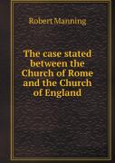 The Case Stated Between The Church Of Rome And The Church Of England