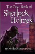 The Casebook Of Sherlock Holmes (Sherlock Holmes #8) Annotated