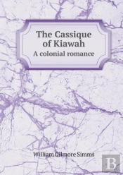 The Cassique Of Kiawah A Colonial Romance