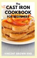 The Cast Iron Cookbook For Beginners
